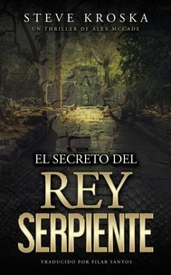 Steve Kroska - El Secreto del Rey Serpiente - Un Thriller de Alex McCade, #1.