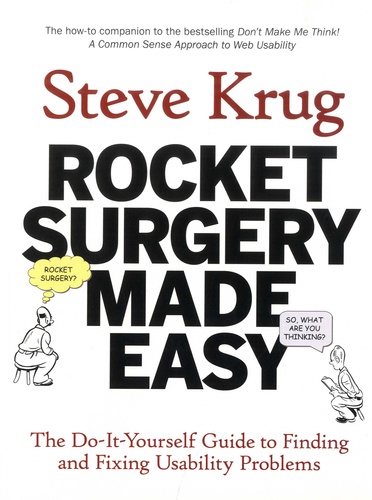 Rocket Surgery Made Easy. The Do-It-Yourself Guide to Finding and Fixing Usability Problems
