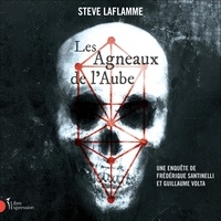 Steve Laflamme - Les agneaux de l'aube - Une enquête de Frédérique Santinelli et Guillaume Volta.