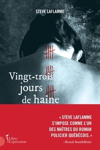 Steve Laflamme - Vingt-trois jours de haine.