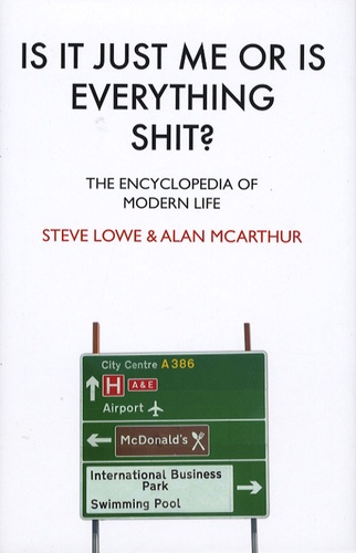 Is It Just Me or is Everything Shit ?. The Encyclopedia of Modern Life