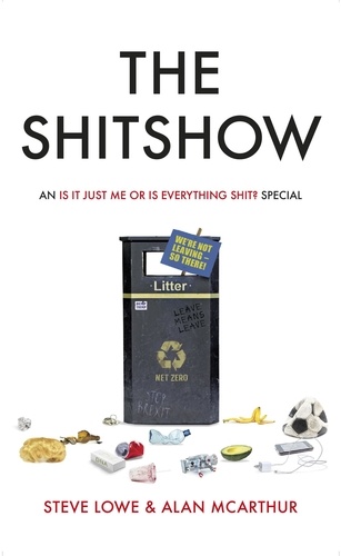 The Shitshow. An ‘Is It Just Me Or Is Everything Shit?' Special