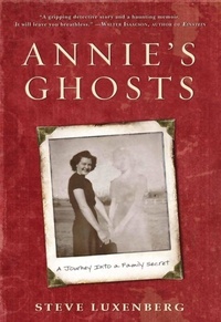 Steve Luxenberg - Annie's Ghosts - A Journey Into a Family Secret.