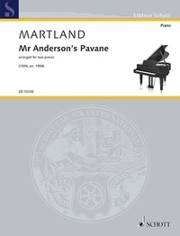 Steve Martland - Edition Schott  : Mr Anderson's Pavane - arranged for two pianos. 2 pianos (4 hands). Partition d'exécution..