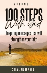  Steve McDonald - 100 Steps With God, Volume 1: Inspiring messages to strengthen your faith - 100 Steps With God, #1.