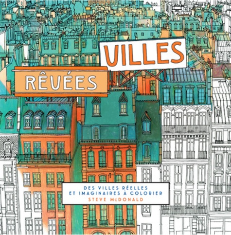 Steve McDonald - Villes rêvées - Des villes réelles et imaginaires à colorier.