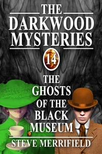 The Darkwood Mysteries (14): The Ghosts of the Black Museum