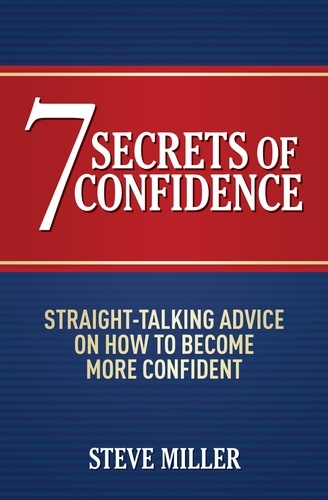 7 Secrets of Confidence. Straight-talking advice on how to become more confident