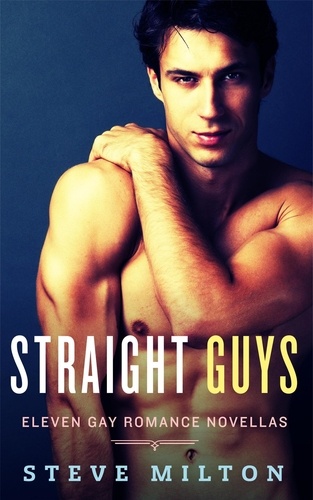 Steve Milton - Straight Guys: Eleven Gay Romance Novellas - Straight Guys.