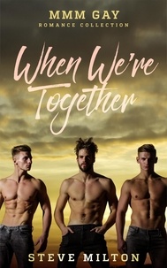  Steve Milton - When We're Together: MMM Gay Romance Collection - Three Straight.