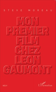 Steve Moreau - Mon premier film chez Léon Gaumont.
