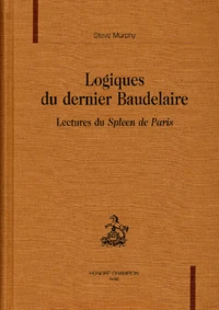 Logiques Du Dernier Baudelaire. Lectures Du Spleen De Paris