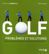 Steve Newell - Golf - Problèmes et solutions : améliorer vos coups pour un parcours sans faute.