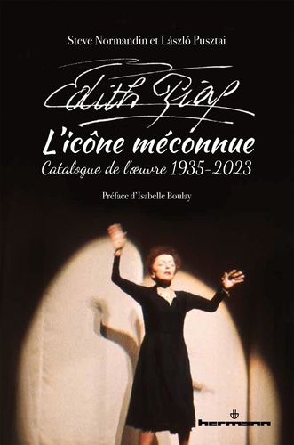 Edith Piaf, l'icône méconnue. Catalogue de l'oeuvre 1935-2023