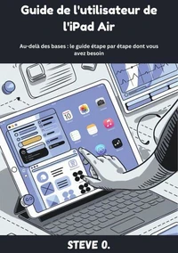 Guide de l'utilisateur de l'iPad Air Au-delà des bases : le guide étape par étape dont vous avez besoin