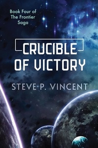  Steve P. Vincent - Crucible of Victory - Frontier Saga, #4.