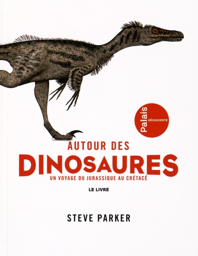 Steve Parker - Autour des dinosaures - Un voyage du jurasique au crétacé - Exposition présentée du 29 septembre 2015 au 16 août 2016 au Palais de la découverte.