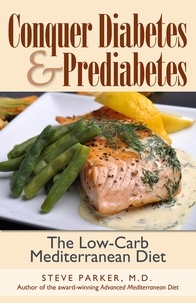  Steve Parker, M.D. - Conquer Diabetes and Prediabetes: The Low-Carb Mediterranean Diet.