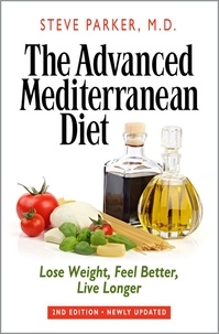  Steve Parker, M.D. - The Advanced Mediterranean Diet: Lose Weight, Feel Better, Live Longer (2nd Edition).