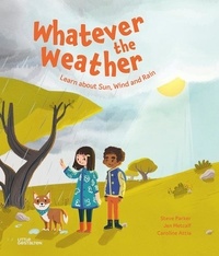 Steve Parker et Jen Metcalf - Whatever the weather - Learn about Sun, Wind and Rain.