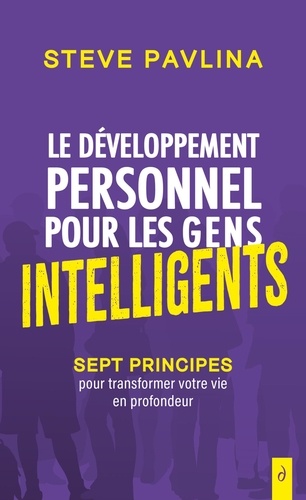 Le développement personnel pour les gens intelligents. Sept principes pour transformer votre vie en profondeur