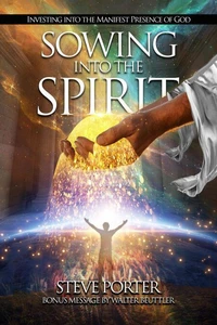Sowing Into the Spirit:   Investing into the Manifest Presence of God
