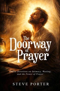 The Doorway of Prayer: Twelve Devotions on Intimacy,  Waiting, and the Power of Prayer