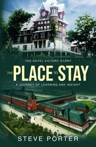  Steve Porter - The Place to Stay: The Hotel Victory Story: A Journey of Learning and Insight.