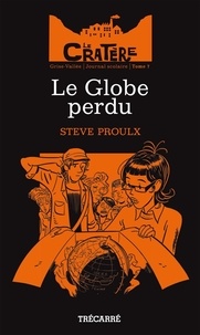 Steve Proulx - Le Cratère  : Le Cratère tome 7 - Le Globe perdu.