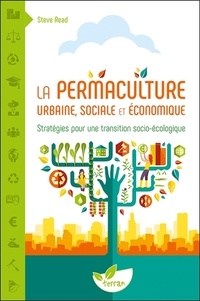 Steve Read - La permaculture urbaine, sociale et économique - Stratégies pour une transition socio-écologique.