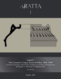 Steve Renette - Lagash I: The Ceramic Corpus from Al-Hiba, 1968–1990 - A Chrono-Typology of the Pottery Tradition in Southern Mesopotamia during the 3rd and Early 2nd Millenium BCE.