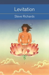 Steve Richards - Levitation - What It Is. How It Works. How to Do It..
