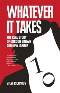 Steve Richards - Whatever it Takes - The Real Story of Gordon Brown and New Labour.