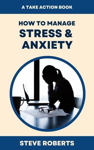  Steve Roberts - How To Manage Stress &amp; Anxiety - Take Action.