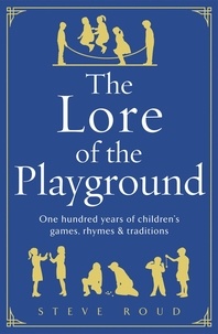 Steve Roud - The Lore of the Playground - One hundred years of children's games, rhymes and traditions.