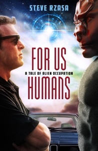  Steve Rzasa - For Us Humans: A Tale of Alien Occupation.