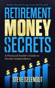  Steve Selengut - Retirement Money Secrets: A Financial Insider's Guide to Income Independence.