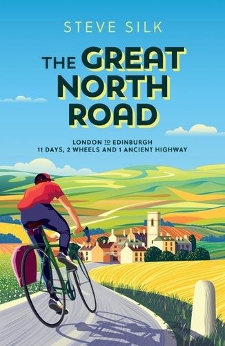 The Great North Road. London to Edinburgh – 11 Days, 2 Wheels and 1 Ancient Highway
