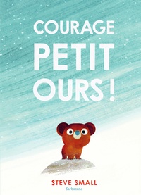 Steve Small - Courage, petit ours !.