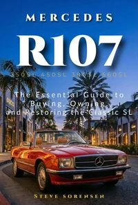 Mercedes R107: The Essential Guide to Buying, Owning, and Restoring the Classic SL (350SL 450SL 380SL 560SL)
