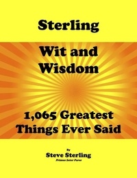  Steve Sterling - Sterling Wit and Wisdom 1,065 Greatest Things Ever Said.