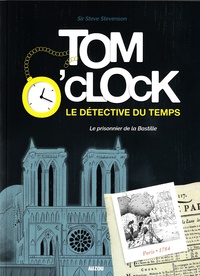 Steve Stevenson - Tom O'Clock, le détective du temps Tome 1 : Le prisonnier de la Bastille.