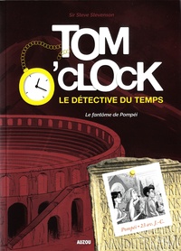 Steve Stevenson - Tom O'Clock, le détective du temps Tome 2 : Le fantôme de Pompéi.