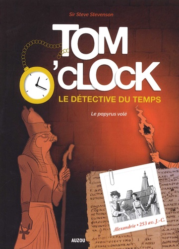 Steve Stevenson - Tom O'Clock, le détective du temps Tome 3 : Le papyrus volé.