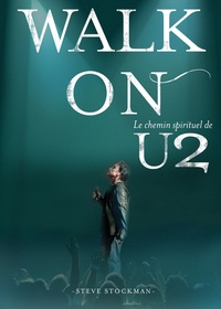 Steve Stockman - Walk On - Le Chemin Spirituel de U2.