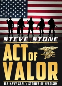 Steve Stone - Acts of Valor: U.S. Navy SEAL's Story of Heroisim.