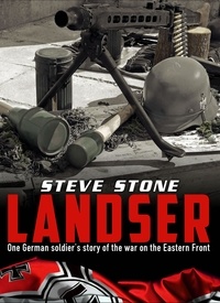  Steve Stone - Landser: One German Soldier’s Story of the War on the Eastern Front.