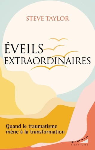 Eveils extraordinaires. Quand le traumatisme mène à la transformation