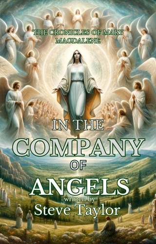  Steve Taylor - In the Company of Angels - The Chronicles of Mary Magdelene, #7.