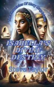  Steve Taylor - Isabella's Devine Destiny - The Chronicles of Mary Magdelene, #10.